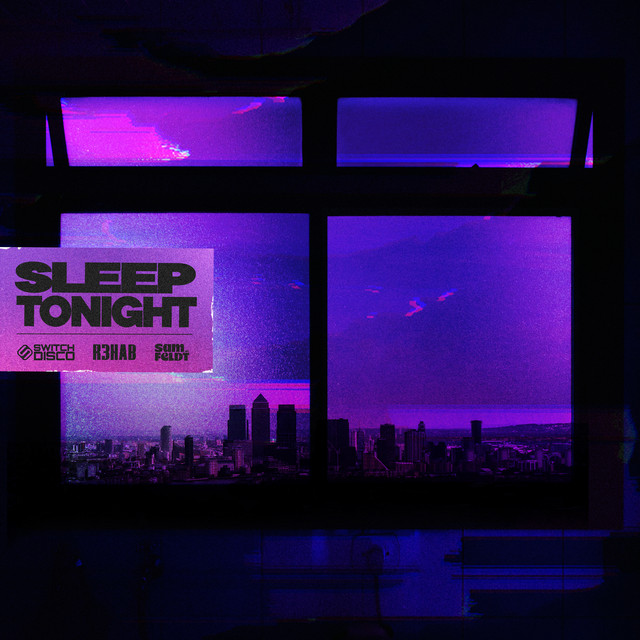 Switch Disco x R3HAB x Sam Feldt - Sleep Tonight (This Is The Life)