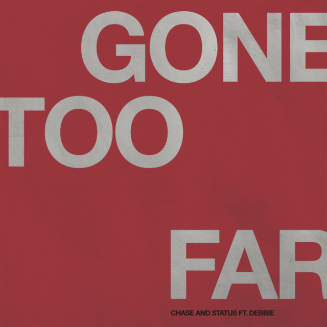 Chase & Status ft. Debbie - Gone Too Far